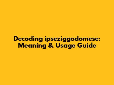 Decoding "ipseziggodomese": Meaning & Usage Guide