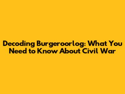 Decoding 'Burgeroorlog': What You Need to Know About Civil War