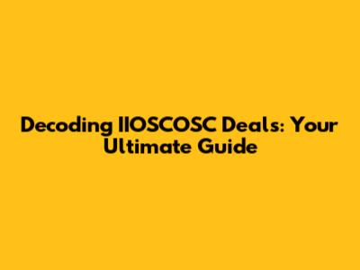 Decoding IIOSCOSC Deals: Your Ultimate Guide