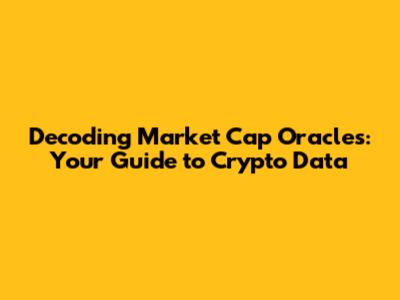 Decoding Market Cap Oracles: Your Guide to Crypto Data