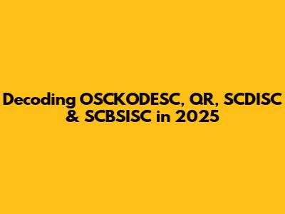 Decoding OSCKODESC, QR, SCDISC & SCBSISC in 2025