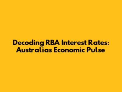 Decoding RBA Interest Rates: Australia's Economic Pulse