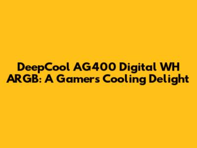 DeepCool AG400 Digital WH ARGB: A Gamer's Cooling Delight
