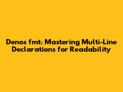 Deno's fmt: Mastering Multi-Line Declarations for Readability