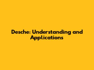 Desche: Understanding and Applications