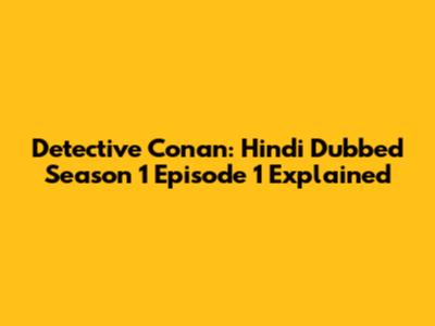 Detective Conan: Hindi Dubbed Season 1 Episode 1 Explained