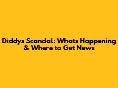 Diddy's Scandal: What's Happening & Where to Get News