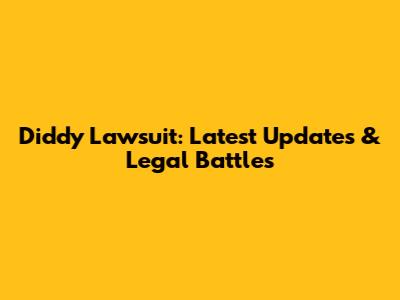 Diddy Lawsuit: Latest Updates & Legal Battles
