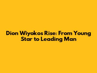 Dion Wiyoko's Rise: From Young Star to Leading Man