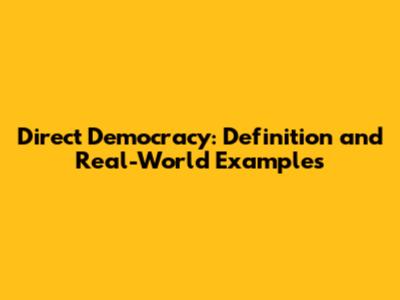 Direct Democracy: Definition and Real-World Examples