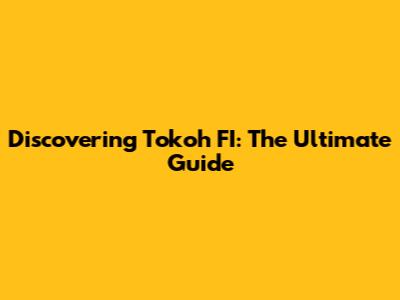 Discovering Tokoh FI: The Ultimate Guide