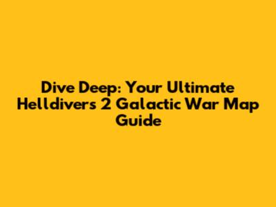 Dive Deep: Your Ultimate Helldivers 2 Galactic War Map Guide