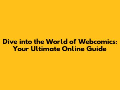 Dive into the World of Webcomics: Your Ultimate Online Guide