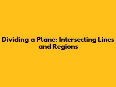 Dividing a Plane: Intersecting Lines and Regions