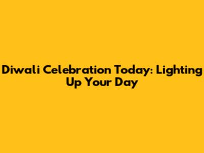 Diwali Celebration Today: Lighting Up Your Day