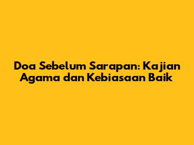 Doa Sebelum Sarapan: Kajian Agama dan Kebiasaan Baik