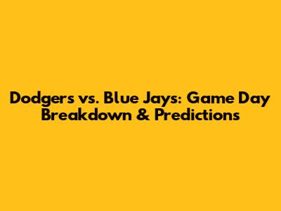 Dodgers vs. Blue Jays: Game Day Breakdown & Predictions
