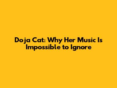 Doja Cat: Why Her Music Is Impossible to Ignore