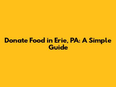 Donate Food in Erie, PA: A Simple Guide