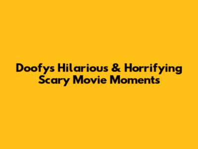 Doofy's Hilarious & Horrifying Scary Movie Moments