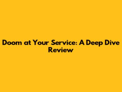 Doom at Your Service: A Deep Dive Review