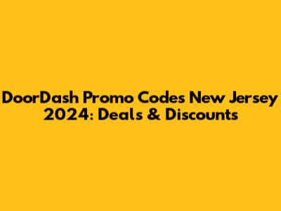 DoorDash Promo Codes New Jersey 2024: Deals & Discounts