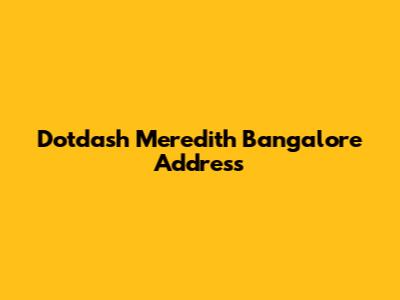 Dotdash Meredith Bangalore Address