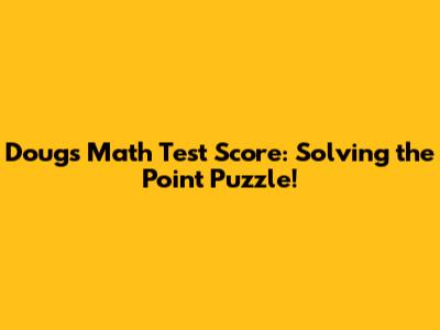 Doug's Math Test Score: Solving the Point Puzzle!