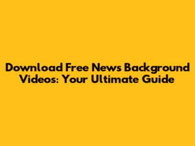 Download Free News Background Videos: Your Ultimate Guide