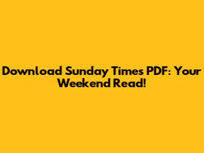Download Sunday Times PDF: Your Weekend Read!