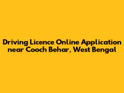 Driving Licence Online Application near Cooch Behar, West Bengal