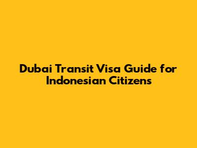 Dubai Transit Visa Guide for Indonesian Citizens