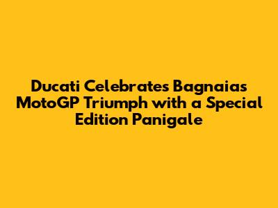 Ducati Celebrates Bagnaia's MotoGP Triumph with a Special Edition Panigale