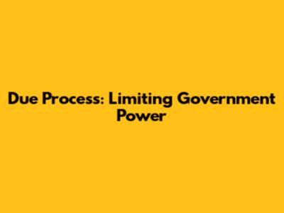 Due Process: Limiting Government Power