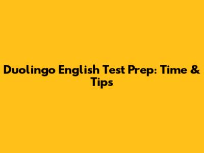 Duolingo English Test Prep: Time & Tips