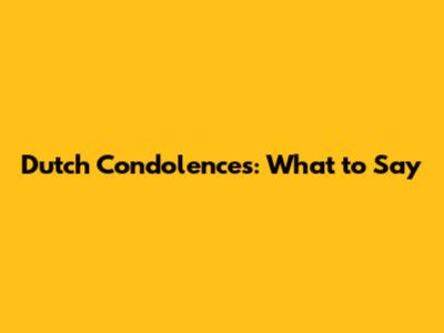 Dutch Condolences: What to Say