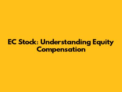 EC Stock: Understanding Equity Compensation