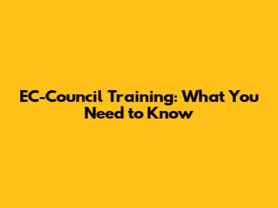 EC-Council Training: What You Need to Know