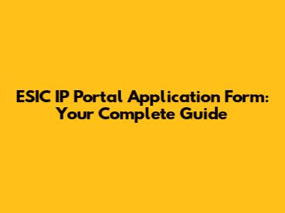 ESIC IP Portal Application Form: Your Complete Guide