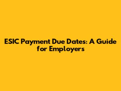 ESIC Payment Due Dates: A Guide for Employers
