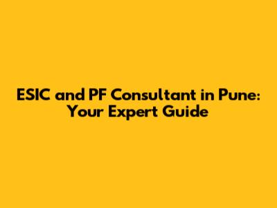 ESIC and PF Consultant in Pune: Your Expert Guide