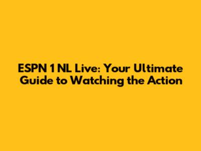 ESPN 1 NL Live: Your Ultimate Guide to Watching the Action