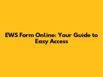 EWS Form Online: Your Guide to Easy Access