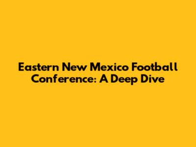 Eastern New Mexico Football Conference: A Deep Dive