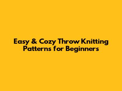 Easy & Cozy Throw Knitting Patterns for Beginners