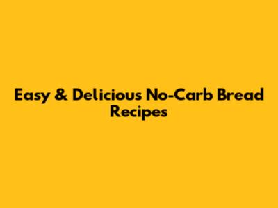Easy & Delicious No-Carb Bread Recipes