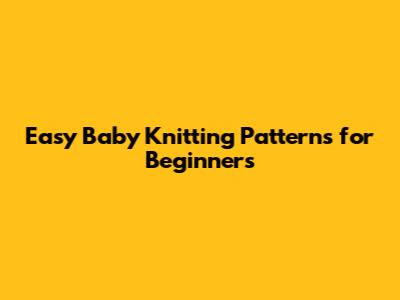 Easy Baby Knitting Patterns for Beginners