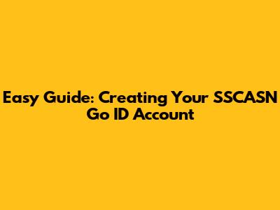 Easy Guide: Creating Your SSCASN Go ID Account