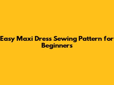Easy Maxi Dress Sewing Pattern for Beginners