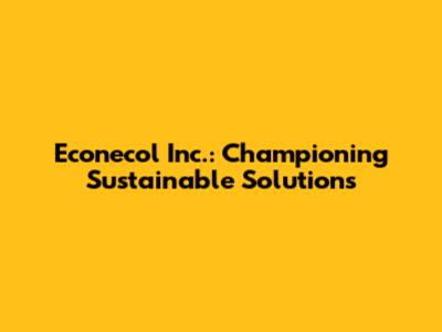 Econecol Inc.: Championing Sustainable Solutions